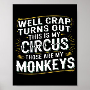 Turns out this is my circus those are my monkeys  poster