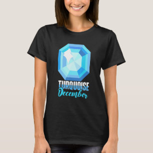 Turquoise December Precious Stones Minerals Prosp T-Shirt