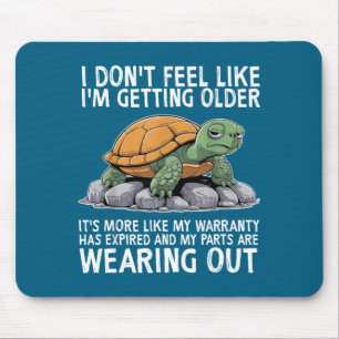 Turtle I Don't Feel Like I'm Getting Older It's Mo Mouse Pad