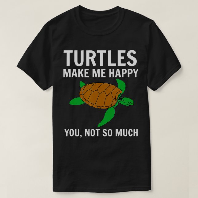 Turtle Lover Gift, Turtles Make Me Happy, Turtle O T-Shirt (Design Front)