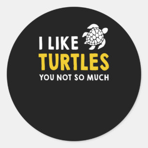 Turtle Lover   I Like Turtles You Not So Much Classic Round Sticker