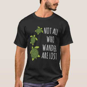 Turtle-Not All Who Wander Are Lost T-Shirt