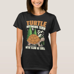 TURTLE RUNNING TEAM WE'RE SLOW AS SHELL for Turtle T-Shirt