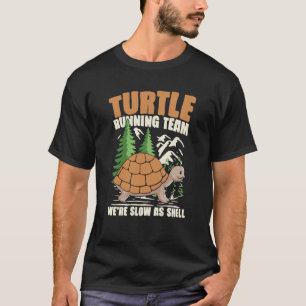 TURTLE RUNNING TEAM WE'RE SLOW AS SHELL for Turtle T-Shirt