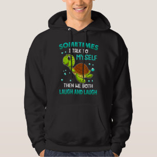 Turtle Sometimes I Talk To Myself Then We Both Lau Hoodie