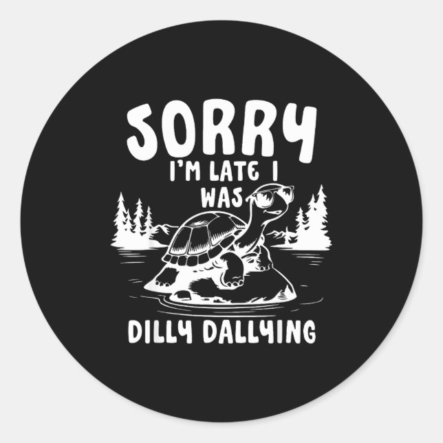 Turtle Sorry I'm Late I Was Dilly Dallying  Classic Round Sticker (Front)