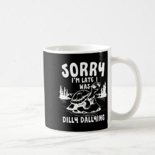 Turtle Sorry I'm Late I Was Dilly Dallying  Coffee Mug