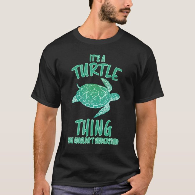 Turtle Thing Tortoise Saying Aquarium Toad Tortois T-Shirt (Front)