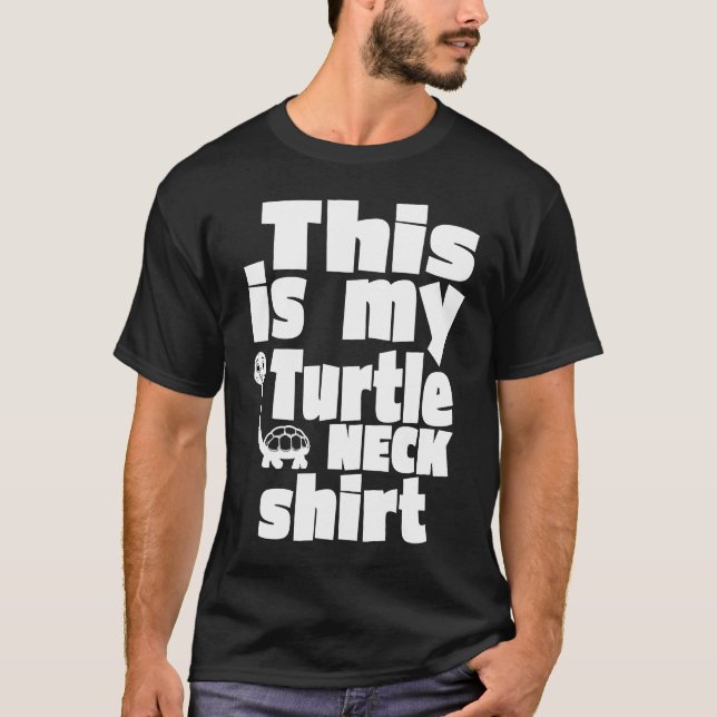 Turtle This Is My Turtleneck Turtleneck T-Shirt (Front)