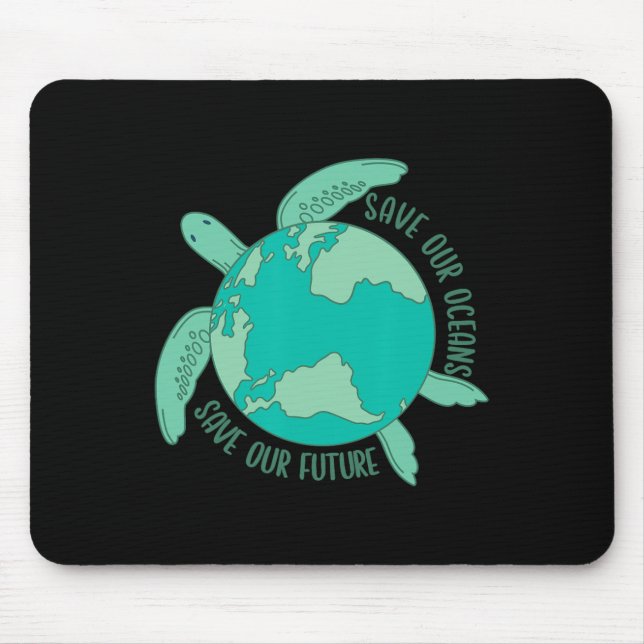 Turtle With Earth Save Our Oceans Save Our Future  Mouse Pad (Front)