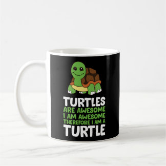 Turtles Are Awesome I Am Awesome Therefore I Am A Coffee Mug