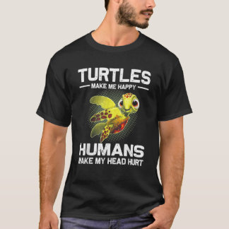 Turtles Make Me Happy Humans Make My Head Hurt T S T-Shirt