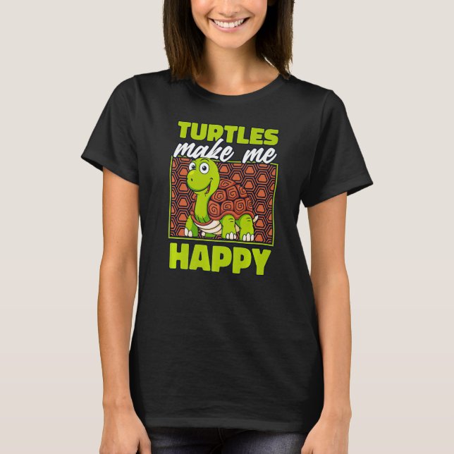 Turtles Make Me Happy Tortoise Painted  Turtle T-Shirt (Front)
