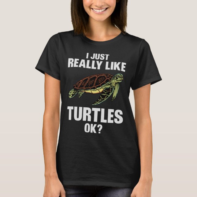 Turtles  Stuff Ideas I Just Really Like Turtles Ow T-Shirt (Front)