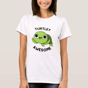 Turtley Awesome Funny Turtle Pun  T-Shirt