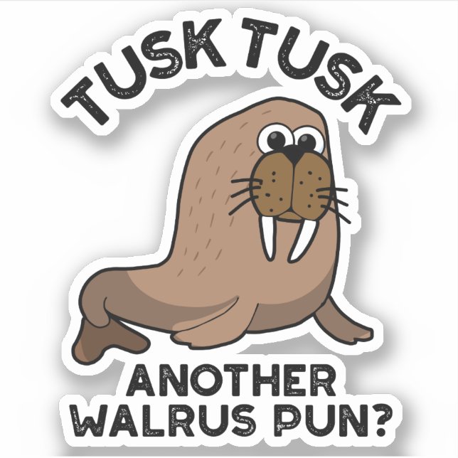 Tusk Tusk Another Walrus Pun Funny Animal Pun  (Front)