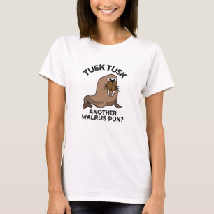 Tusk Tusk Another Walrus Pun Funny Animal Pun T-Shirt