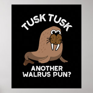 Tusk Tusk Another Walrus Pun Funny Pun Dark BG Poster