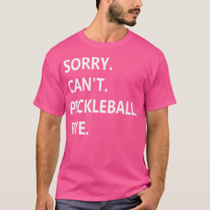 Tut Mir Sorry Can'T Pickleball Goodbye Funny Pickl T-Shirt