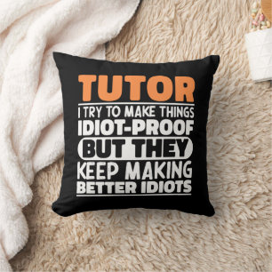 Tutor I Try To Make Things Funny Sayings Teaching Cushion