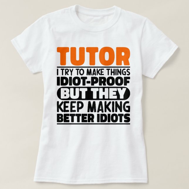 Tutor I Try To Make Things Funny Sayings Teaching T-Shirt (Design Front)