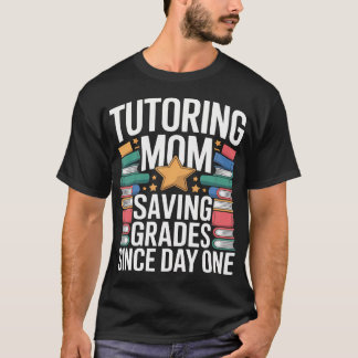 Tutoring Mum Saving Grades Since Day T-Shirt