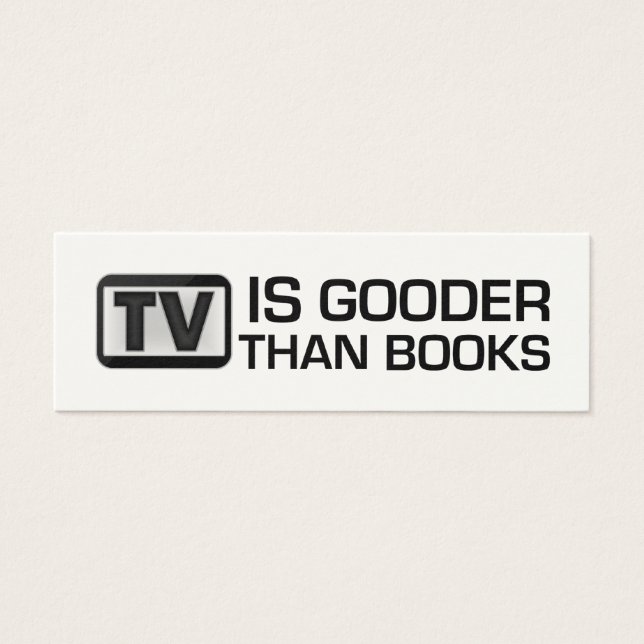 TV is Gooder Than Books Funny Bookmark (Front)