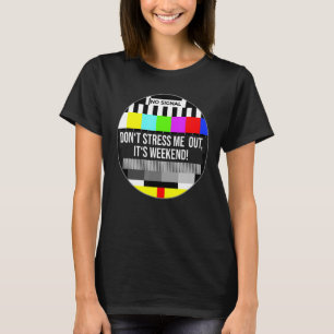 TV signal test pattern do not stress me out It's w T-Shirt