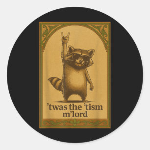 Twas The Tism M Lord Racoon Saying Meme Racoon L Classic Round Sticker