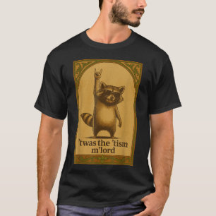 Twas The Tism M Lord Racoon Saying Racoon Lover T-Shirt
