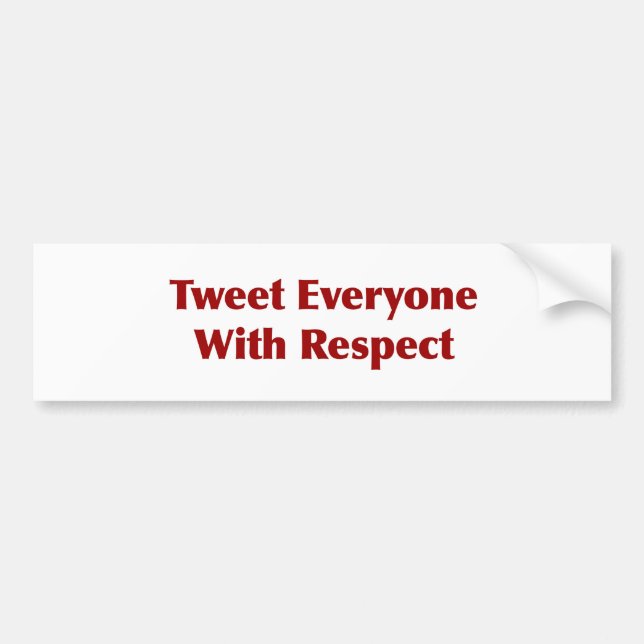 Tweet Everyone with Respect Bumper Sticker (Front)