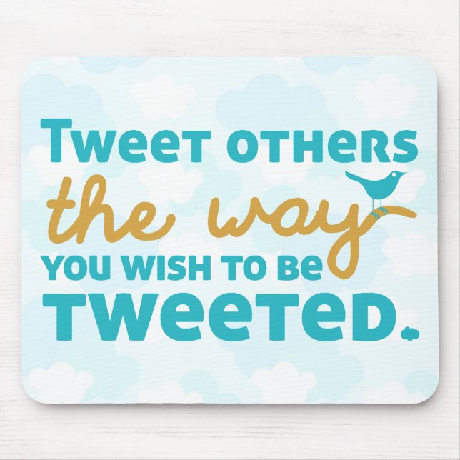 Tweet Others the Way You Wish to be Tweeted Mouse Pad (Front)