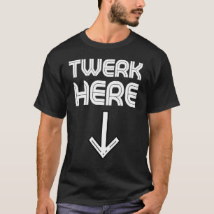 Twerk Here Twerk Dance 3 T-Shirt