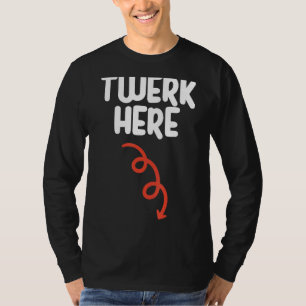 Twerk Here   Twerk Here Dance  Adult Humour T-Shirt
