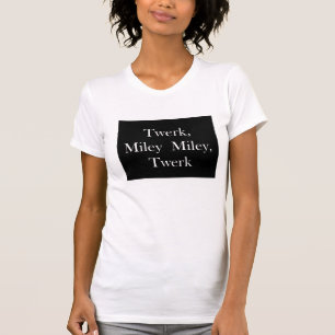 Twerk Miley T-Shirt