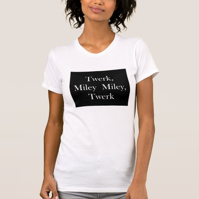 Twerk Miley T-Shirt (Front)