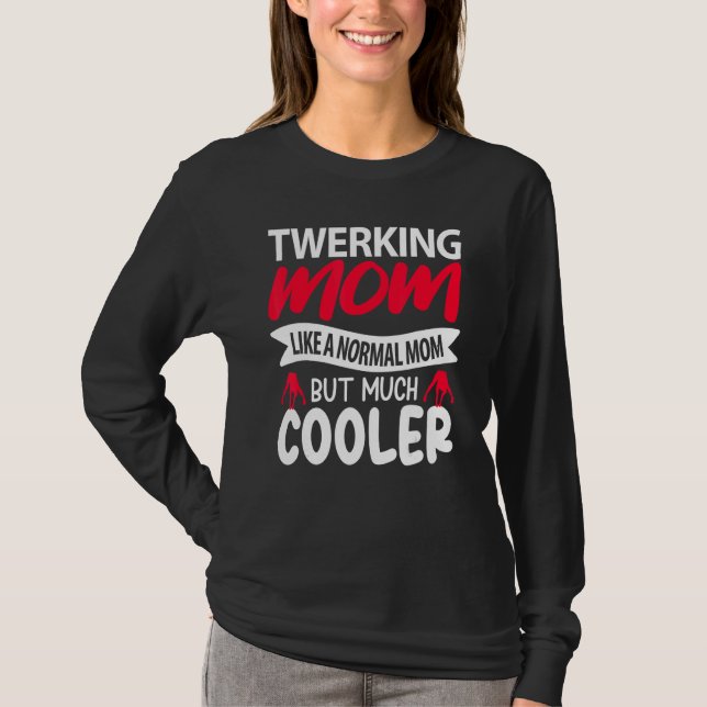 Twerking Mom Like A Normal Mom But Much Cooler T-Shirt (Front)
