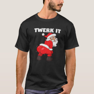 Twerking Santa Claus Funny Twerk It Christmas T-Shirt