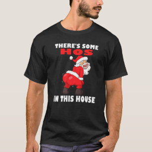 Twerking Santa Claus Theres Some Hos In This House T-Shirt
