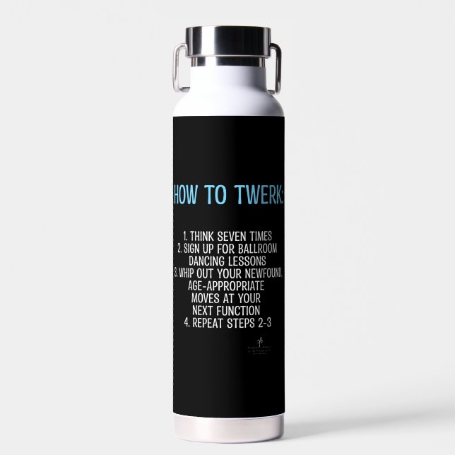 Twerking Tutorial - NOT!  Water Bottle (Front)