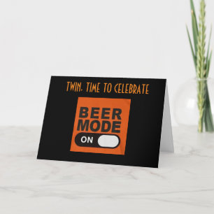 **TWIN** BEER MODE ON FOR YOUR "BIRTHDAY" CARD