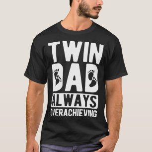 Twin Dad Always Overachieving Twin Father Of Twins T-Shirt