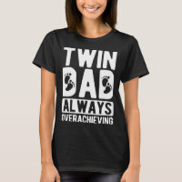 Twin Dad Always Overachieving Twin Father Of Twins