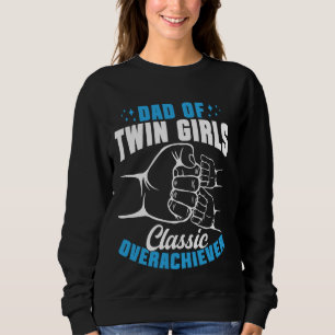 Twin Dad Of Twin Girls Classic Overachiever Sweatshirt