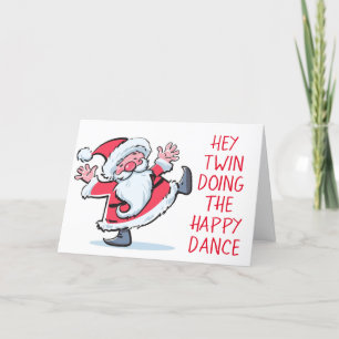 *TWIN-DOING THE HAPPY DANCE SEE U AT CHRISTMAS* HOLIDAY CARD