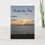 TWIN-FROM SUNRISE TO SUNSET=FANTASTIC BIRTHDAY CARD<br><div class="desc">LET "YOUR TWIN" KNOW JUST HOW SPECIAL AND FANTASTIC YOU WANT THEIR BIRTHDAY TO BE=FROM THE  RISING OF THE SUN TO THE SETTING OF THE SUN!</div>