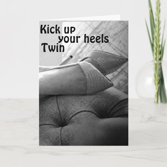 TWIN "KICK UP YOUR HEELS-KICK THEM OFF" BIRTHDAY CARD (Front)