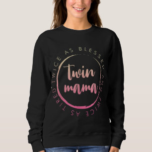 Twin Mama Twice as Blessed and Twice as Tired Funn Sweatshirt