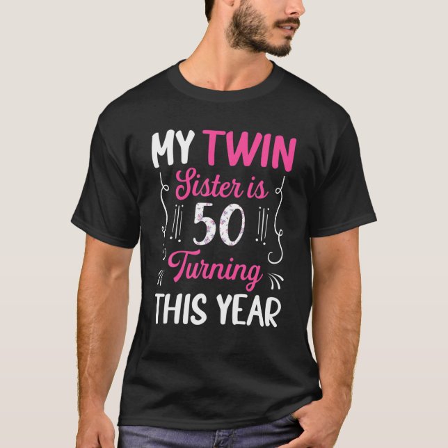 Twin Sister Is 50 Turning This Year Cute 50Th Birt T-Shirt (Front)