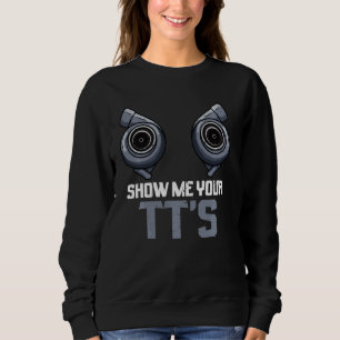Twin Turbo Diesel Mechanic Show Me Your Tts Sweatshirt